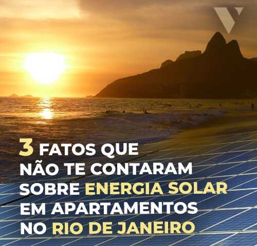 CE-VALENTE | TRÊS FATOS QUE NÃO TE CONTARAM SOBRE ENERGIA SOLAR EM APARTAMENTOS NO RIO DE JANEIRO