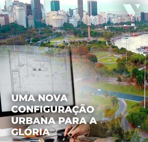 CE-VALENTE | UMA NOVA CONFIGURAÇÃO URBANA PARA A GLÓRIA