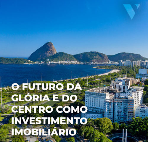 CE-VALENTE | O FUTURO DA GLÓRIA E DO CENTRO COMO INVESTIMENTO IMOBILIÁRIO 