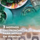 CE-VALENTE | 3 MOTIVOS GASTRONÔMICOS PARA MORAR EM IPANEMA